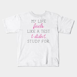 My Life Feels Like A Test I Didn't Study For Kids T-Shirt